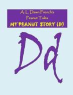 My Peanut Story (D) di A. L. Dawn French edito da Createspace Independent Publishing Platform