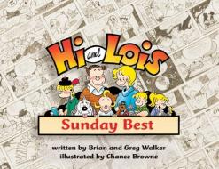 Hi and Lois: Sunday Best di Brian Walker, Greg Walker, Chance Browne edito da ECW PR
