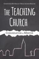 The Teaching Church: Congregation as Mentor di Christopher M. Hamlin, Sarah Jackson Shelton edito da Smyth & Helwys Publishing Incorporated