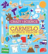 Crazy for Science with Carmelo the Science Fellow di Carmelo Piazza, James Buckley edito da POWERHOUSE BOOKS