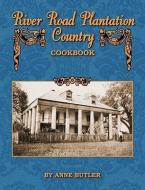 River Road Plantation Country Cookbook di Anne Butler edito da PELICAN PUB CO