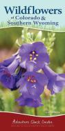 Wildflowers of Colorado & Southern Wyoming: Your Way to Easily Identify Wildflowers di George Miller edito da ADVENTURE PUBN