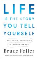 Life Is the Story You Tell Yourself: Mastering Transitions in a Nonlinear Age di Bruce Feiler edito da PENGUIN PR