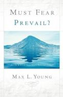 Must Fear Prevail? di Max L. Young edito da XULON PR