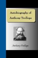 Autobiography Of Anthony Trollope di Anthony Trollope edito da Nuvision Publications