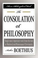 The Consolation Of Philosophy di Boethius edito da Filiquarian Publishing