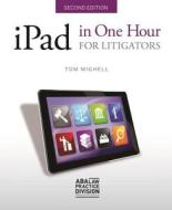 Ipad In One Hour For Litigators di Tom Mighell edito da American Bar Association
