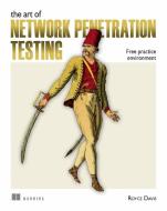 The Art of Network Penetration Testing: Taking Over Any Company in the World di Royce Davis edito da MANNING PUBN