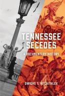 Tennessee Secedes di Dwight Pitcaithley edito da University Of Tennessee Press