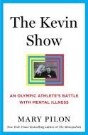 The Kevin Show di Mary Pilon edito da Bloomsbury Publishing Plc