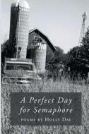 A Perfect Day for Semaphore di Holly Day edito da FINISHING LINE PR