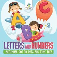 Letters and Numbers | Beginner Dot to Dots for Tiny Tots di Educando Kids edito da Educando Kids