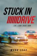 Stuck in Drive di Mark Levy edito da Page Publishing