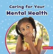 Caring for Your Mental Health di Mari Schuh edito da PEBBLE BOOKS