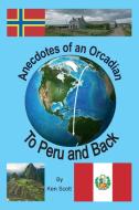 Anecdotes of an Orcadian - To Peru and back di Ken Scott edito da Lulu.com