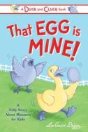 That Egg Is Mine!: A Silly Story about Manners for Kids di Liz Goulet DuBois edito da SOURCEBOOKS JABBERWOCKY