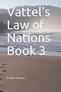 Vattel's Law of Nations Book 3 di Emmerich De Vattel, Publius Marcus edito da LIGHTNING SOURCE INC