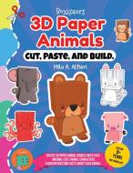 Cut, Paste, and Build 3D Paper Animals di Milo A. Altieri edito da Independently Published