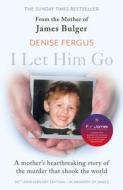 I Let Him Go di Denise Fergus edito da John Blake Publishing Ltd