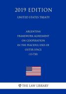 Argentina - Framework Agreement on Cooperation in the Peaceful Uses of Outer Space (13-730) (United States Treaty) di The Law Library edito da INDEPENDENTLY PUBLISHED