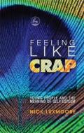 Feeling Like Crap di Nick Luxmoore edito da Jessica Kingsley Publishers