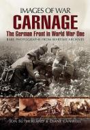 Carnage: The German Front in World War One (Images of War Series) di Alistair Smith edito da Pen & Sword Books Ltd