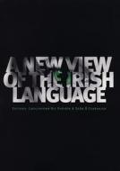 A NEW VIEW OF THE IRISH LANGUAGE edito da Syracuse University Press