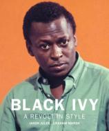 Black Ivy: A Revolt In Style di Jason Jules, Graham Marsh edito da Reel Art Press
