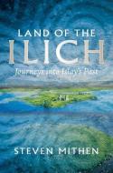 Land Of The Ilich di Steven Mithen edito da Birlinn General