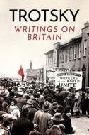 Writings on Britain di Leon Trotsky edito da Wellred