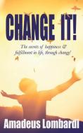 Change It! di Lombardi Amadeus Lombardi edito da Clink Street Publishing