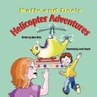 Katie and Doc's Helicopter Adventures di Mark Wells edito da Mirror Publishing