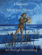 Chatteris in Myth and Memory: Art Through Storytelling di Polly Howat edito da BLACK VELVET SEDUCTIONS