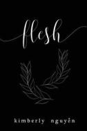 Flesh di Kimberly Nguyen edito da Createspace Independent Publishing Platform