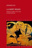 La Mort Rouge: Homicide, Guerre Et Souillure En Grece Ancienne di Bernard Eck edito da LES BELLES LETTRES