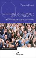 Clientélisme ou solidarité ? Que voulons-nous ? di François Perret edito da Editions L'Harmattan