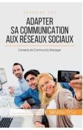 Adapter sa communication aux réseaux sociaux di Irène Guittin, 50minutes edito da 50Minutes.fr