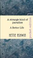 A strange kind of paradise: A Better Life di Hettie Ashwin edito da LIGHTNING SOURCE INC