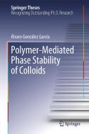 Polymer-Mediated Phase Stability of Colloids di Álvaro González García edito da Springer International Publishing