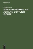 Eine Erinnerung an Johann Gottlieb Fichte di Rudolf Haym edito da De Gruyter