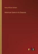 American Game in its Seasons di Henry William Herbert edito da Outlook Verlag