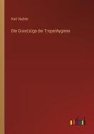 Die Grundzüge der Tropenhygiene di Karl Däubler edito da Outlook Verlag