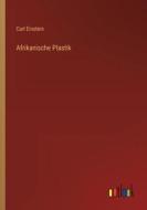 Afrikanische Plastik di Carl Einstein edito da Outlook Verlag