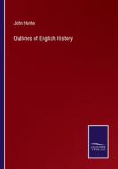 Outlines of English History di John Hunter edito da Salzwasser-Verlag