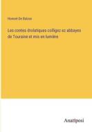 Les contes drolatiques colligez ez abbayes de Touraine et mis en lumière di Honoré de Balzac edito da Anatiposi Verlag