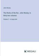 The Works of the Rev. John Wesley; In thirty-two volumes di John Wesley edito da Megali Verlag
