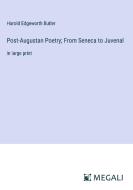 Post-Augustan Poetry; From Seneca to Juvenal di Harold Edgeworth Butler edito da Megali Verlag