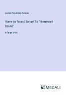 Home as Found; Sequel To "Homeward Bound" di James Fenimore Cooper edito da Megali Verlag