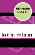 Das öffentliche Deutsch di Hermann Glaser edito da FISCHER Taschenbuch