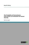 The Probabilty of Humanitarian Intervention as Framework for Human Security di Nassef M. Adiong edito da Grin Verlag Gmbh